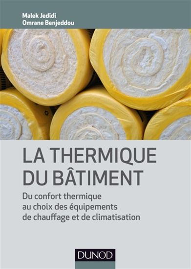 La Thermique du bâtiment : du confort thermique au choix des équipements de chauffage et de climatisation - MALEK JEDIDI - OMRANE BENJEDDOU