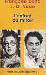 L'Enfant du miroir - FRANCOISE DOLTO - J-D NASIO