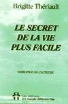 Le Secret de la vie plus facile - B THERIAULT