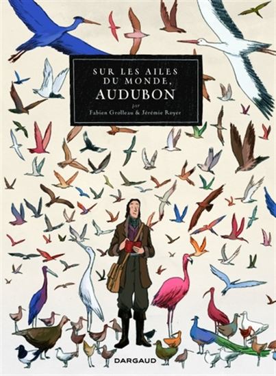 Sur les ailes du monde, Audubon - FABIEN GROLLEAU - JÉRÉMIE ROYER