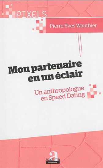 Mon partenaire en un éclair : un anthropologue en speed dating - PIERRE-YVES WAUTHIER