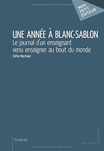 Une année à Blanc-Sablon : le journal d'un enseignant venu enseigner au bout du monde - STÉFAN MARCHAND