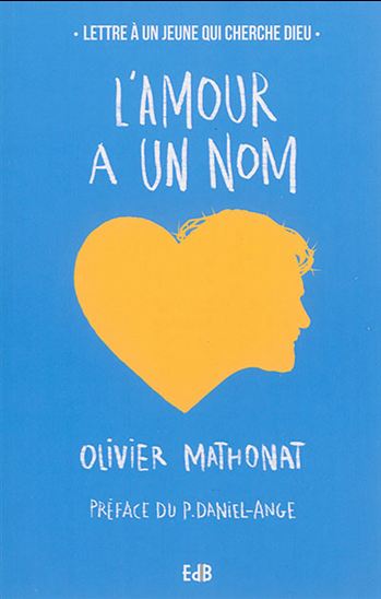 L&#39;Amour a un nom : lettre à un jeune qui cherche Dieu - OLIVIER MATHONAT