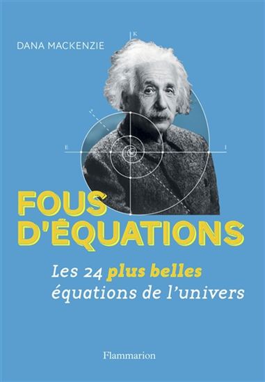 Fous d&#39;équations : les 24 plus belles équations de l&#39;Univers - DANA MACKENZIE