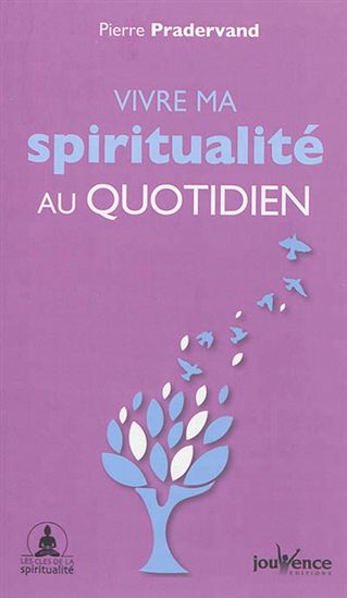 Vivre sa spiritualité au quotidien N. éd. - PIERRE PRADERVAND
