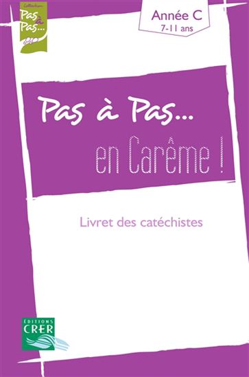 Pas à pas... en Carême ! : livret des catéchistes - COLLECTIF