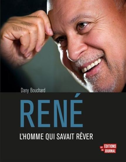 René : l&#39;homme qui savait rêver - DANY BOUCHARD