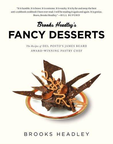 Brooks Headley's fancy desserts: The recipes of del posto's James Beard award-winning pastry chef - BROOKS HEADLY
