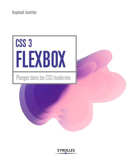 CSS3 Flexbox : le design d&#39;interfaces web modernes - RAPHAËL GOETTER