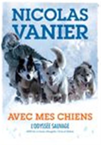Avec mes chiens : l&#39;odyssée sauvage - NICOLAS VANIER