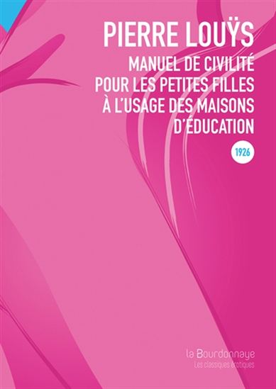 Manuel de civilité pour les petites filles à l&#39;usage des maisons d&#39;éducation - PIERRE LOUŸS