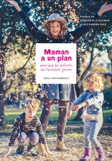 Maman a un plan T.01 Pour que les enfants ne s&#39;ennuient jamais - ODILE ARCHAMBAULT