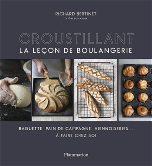 Croustillant : la leçon de boulangerie - RICHARD BERTINET