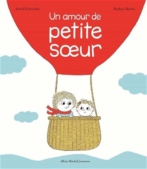 Un amour de petite soeur - ASTRID DESBORDES - PAULINE MARTIN