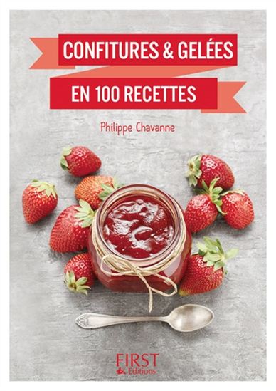 Confitures & gelées en 100 recettes N. éd. - PHILIPPE CHAVANNE