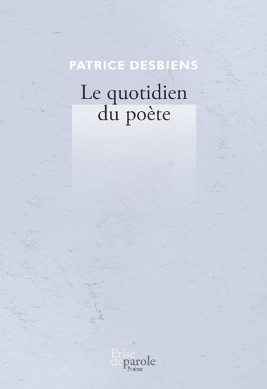 Le Quotidien du poète - PATRICE DESBIENS
