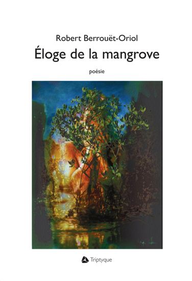 Éloge de la mangrove - ROBERT BERROUËT-ORIOL