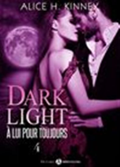Dark Light - À lui pour toujours - 4 - ALICE H. KINNEY