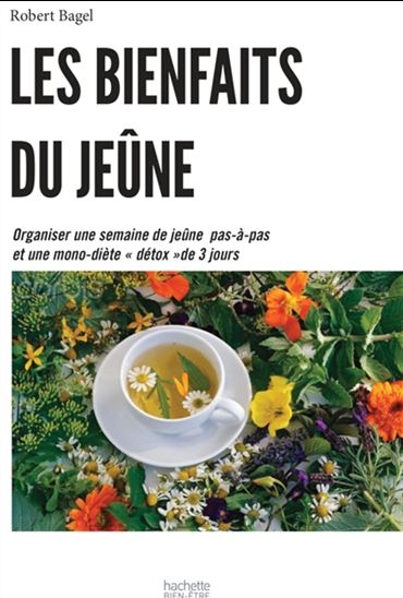 Les Bienfaits du jeûne : organiser une semaine de jeûne pas-à-pas et une mono-diète détox de 3 jours - ISABELLE BOFFELLI - ISABELLE BRUNO