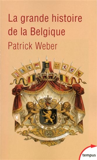 La Grande histoire de la Belgique - PATRICK WEBER