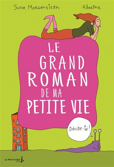 Le Grand roman de ma petite vie : décide-toi ! - SUSIE MORGENSTERN