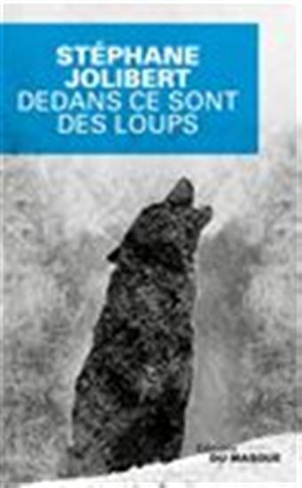 Dedans ce sont des loups - STÉPHANE JOLIBERT