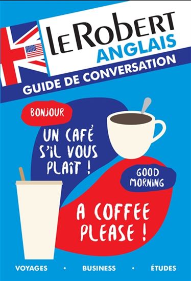 Le Robert anglais : guide de conversation : voyages, business, études - COLLECTIF