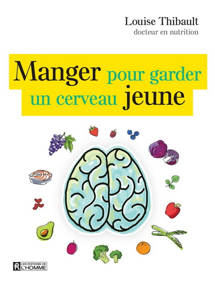 Manger pour garder un cerveau jeune - LOUISE THIBAULT