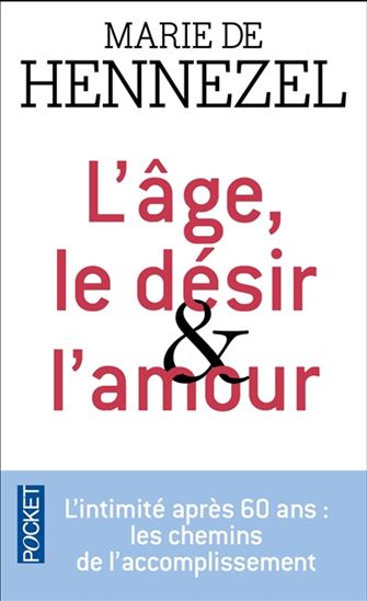 L&#39;Âge, le désir & l&#39;amour : l&#39;intimité après 60 ans : les chemins de l&#39;accomplissement - MARIE DE HENNEZEL