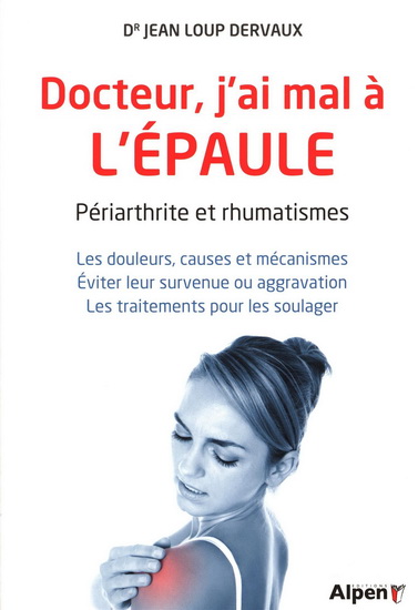 Docteur, j&#39;ai mal à l&#39;épaule : périarthrite et rhumatismes - JEAN-LOUP DERVAUX