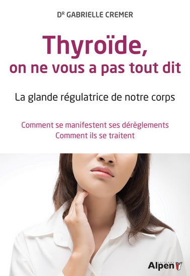 Thyroïde, on ne vous a pas tout dit : la glande régulatrice de notre corps - GABRIELLE CREMER