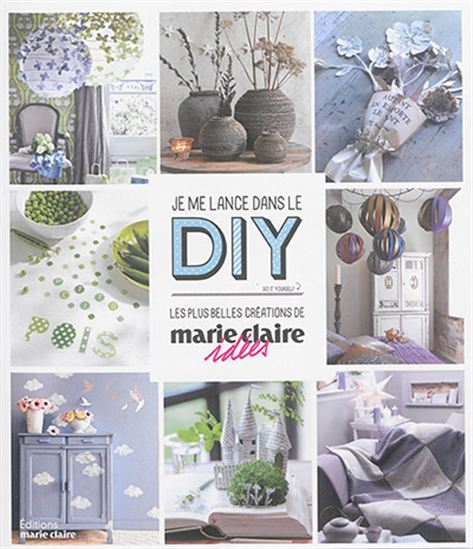 Je me lance dans le DIY : les plus belles créations Marie Claire idées - COLLECTIF