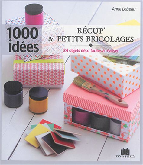 Récup&#39; et petits bricolages : 30 objets déco à rénover et transformer - ANNE LOISEAU