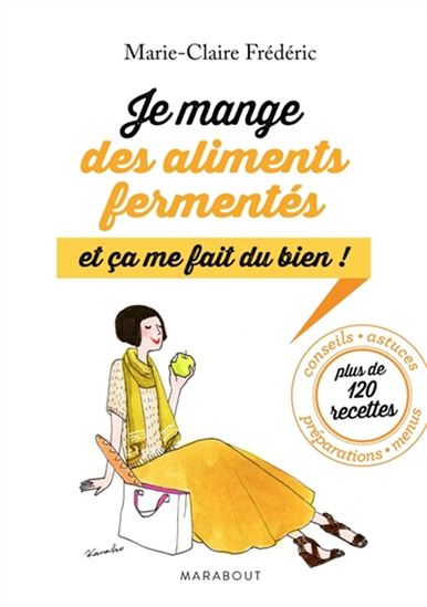 Je mange des aliments fermentés : et ça me fait du bien ! - MARIE-CLAIRE FRÉDÉRIC