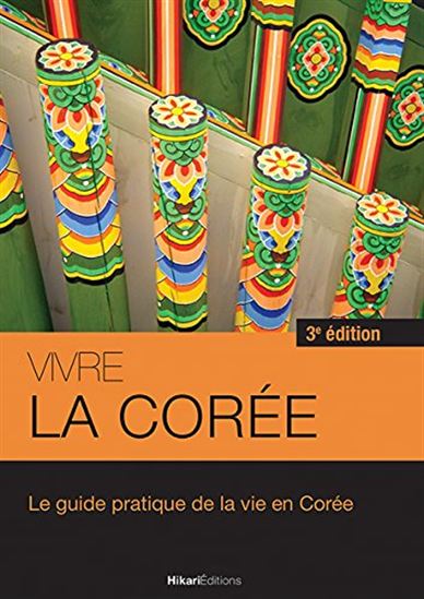 Vivre la Corée : le guide pratique de la vie en Corée 3e éd. - ANTHONY DUFOUR - MINJU SONG