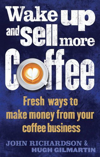 Wake up and sell more coffee - JOHN RICHARDSON - HUGH GILMARTIN