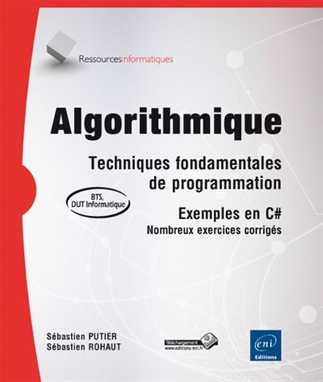 Algorithmique : techniques fondamentales de programmation : exemples en C# (nombreux exercices corrigés) : BTS, DUT informatique - SÉBASTIEN PUTIER - SÉBASTIEN ROHAUT