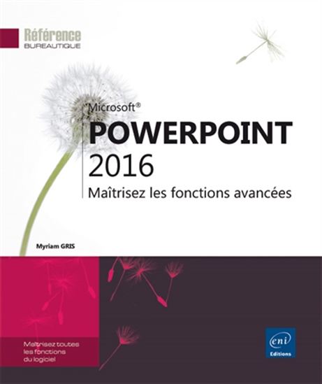 Microsoft PowerPoint 2016 : maîtrisez les fonctions avancées - MYRIAM GRIS
