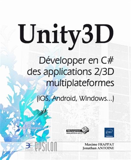 Unity3D : développer en C# des applications 2/3D multiplateformes (iOS, Android, Windows...) - JONATHAN ANTOINE - MAXIME FRAPPAT