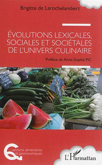 Évolutions lexicales, sociales et sociétales de l'univers culinaire - BRIGITTE DE LAROCHELAMBERT