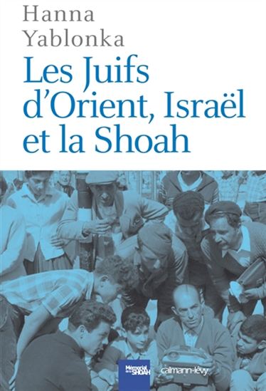 Les Juifs d&#39;Orient, Israël et la Shoah - HANNA YABLONKA