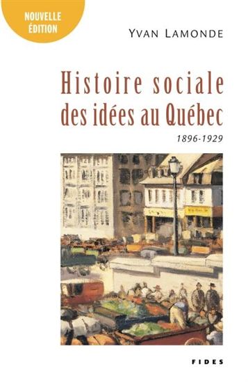Histoire sociale des idées au Québec T.02 1896-1929 N. éd. - YVAN LAMONDE