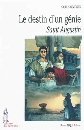 Le Destin d&#39;un génie : Saint Augustin - ODILE HAUMONTÉ