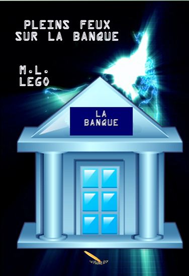 Pleins feux sur la banque - M L LEGO