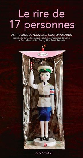 Le Rire de 17 personnes : anthologie de nouvelles contemporaines de République populaire démocratique de Corée - PATRICK MAURUS & AL