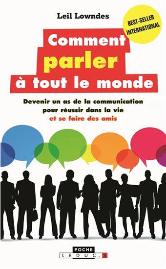 Comment parler à tout le monde : devenir un as de la communication pour réussir dans la vie et se faire des amis - LEIL LOWNDES