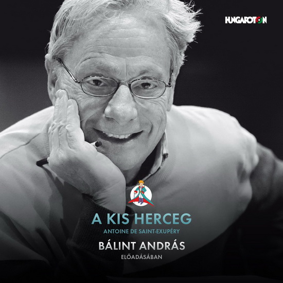 A Kis Herceg - BALINT ANDRAS - SAINT-EXUPÉRY ANTOINE DE