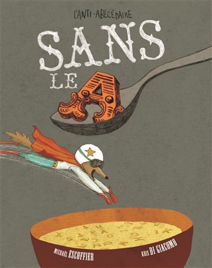 Sans le A : l&#39;anti-abécédaire - MICHAËL ESCOFFIER - KRIS DI GIACOMO
