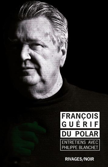 Du polar : entretiens avec Philippe Blanchet - FRANÇOIS GUÉRIF