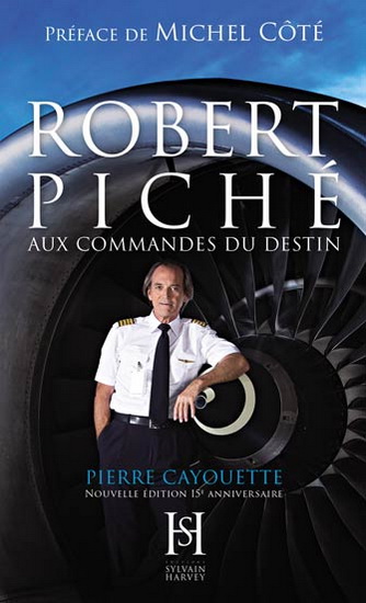 Robert Piché aux commandes du destin Éd. 15e anniversaire - PIERRE CAYOUETTE